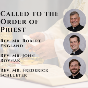 Called to the Order of Priest: Rev. Mr. Robert England, Rev. Mr. John Rovnak, Rev. Mr. Frederick Schleueter.